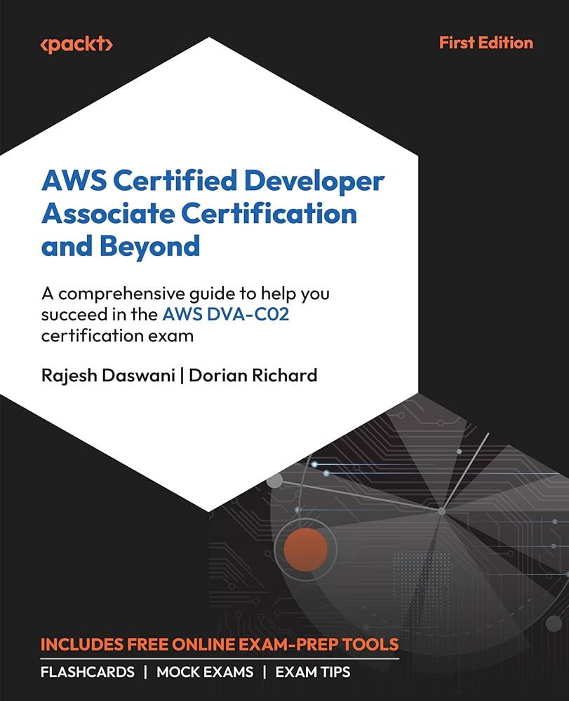 AWS Certified Developer Associate Certification and Beyond A comprehensive guide to help you succeed in the AWS DVA-C02 certification exam